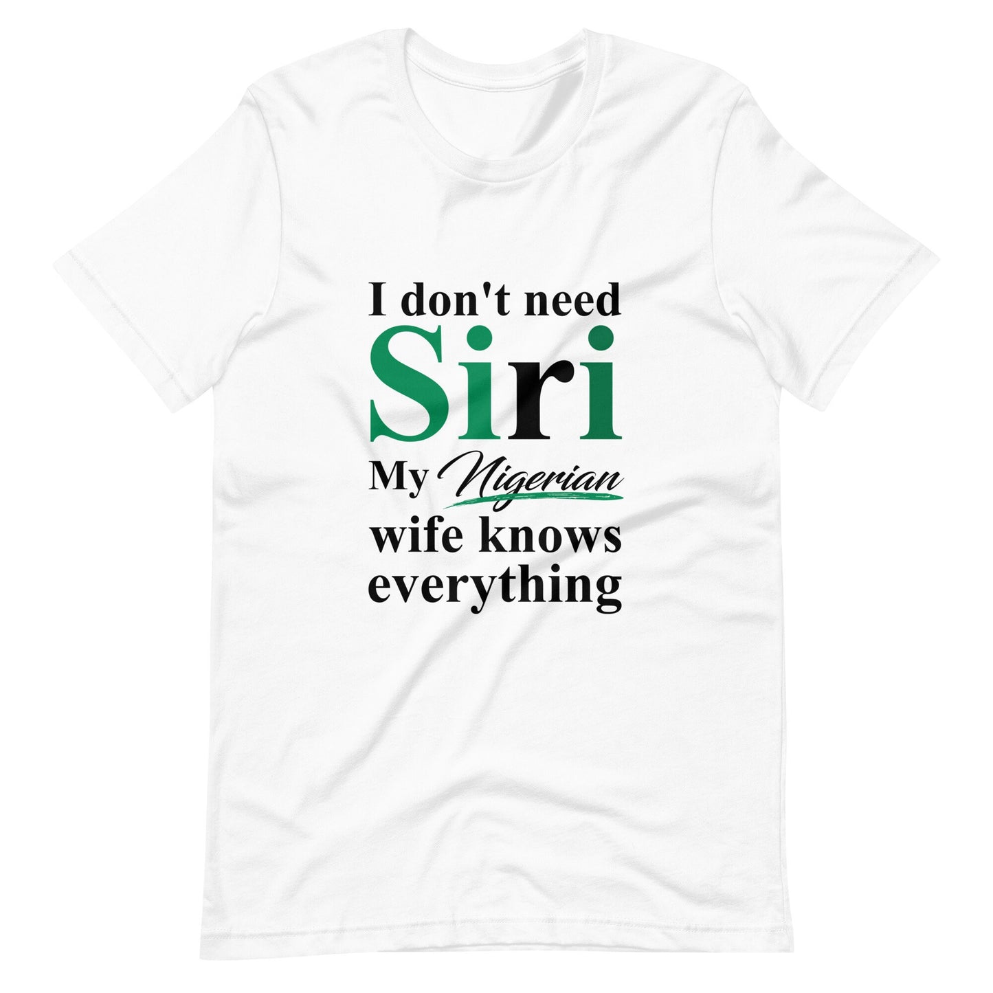 Funny Nigerian Tshirt, I dont need Siri, Nigerian Husband Tshirt, Nigerians in Diaspora